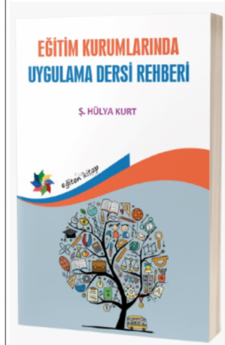 Eğitim Kurumlarında Uygulama Dersi Rehberi | Ş. Hülya Kurt | Eğiten Ki