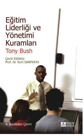 Eğitim Liderliği ve Yönetimi Kuramları | Tony Bush | Pegem Akademi Yay