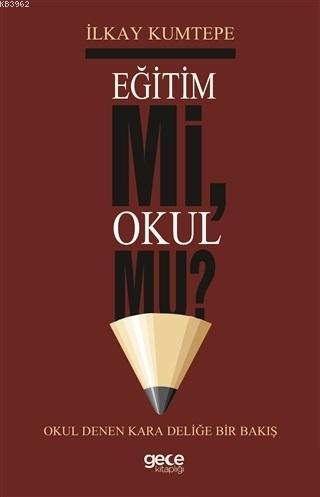 Eğitim Mi Okul Mu? Okul Denen Kara Deliğe Bir Bakış | İlkay Kumtepe | 