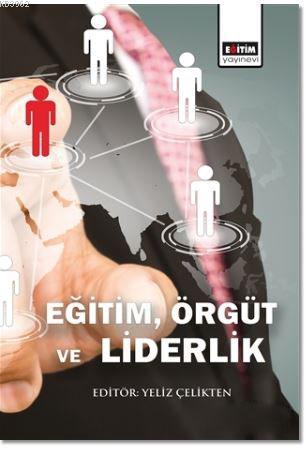 Eğitim, Örgüt ve Liderlik | Yeliz Çelikten | Eğitim Yayınevi