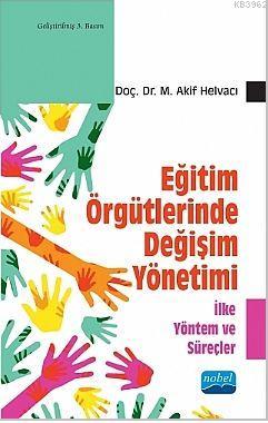 Eğitim Örgütlerinde Değişim Yönetimi - İlke Yöntem ve Süreçler | M. Ak