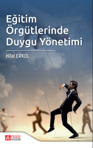 Eğitim Örgütlerinde Duygu Yönetimi | Hilal Erkol | Pegem Akademi Yayın