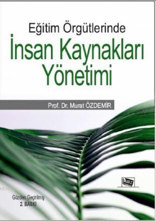 Eğitim Örgütlerinde İnsan Kaynakları Yönetimi | Murat Özdemir | Anı Ya