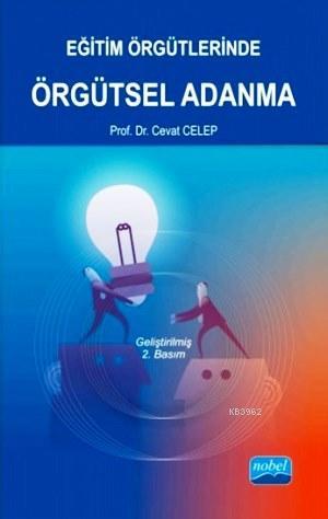 Eğitim Örgütlerinde Örgütsel Adanma | Cevat Celep | Nobel Akademik Yay