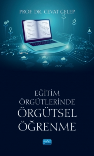 Eğitim Örgütlerinde Örgütsel Öğrenme | Cevat Celep | Nobel Akademik Ya