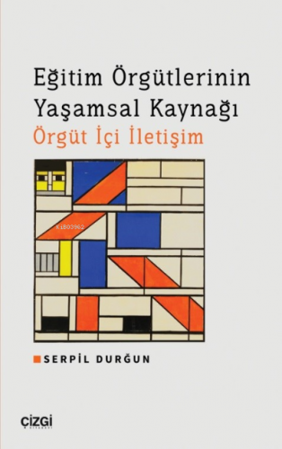 Eğitim Örgütlerinin Yaşamsal Kaynağı Örgüt İçi İletişim | Serpil Durğu