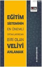 Eğitim Sisteminin En Önemli Ortaklarından Biri Olan Veliyi Anlamak | M