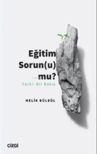 Eğitim Sorun (u) mu?;Farklı Bir Bakış | Melik Bülbül | Çizgi Kitabevi