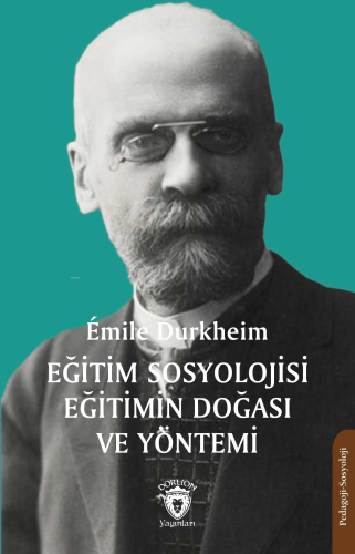 Eğitim Sosyolojisi Eğitimin Doğası ve Yöntemi | Emile Durkheim | Dorli