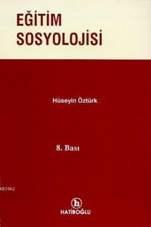 Eğitim Sosyolojisi | Hüseyin Öztürk | Hatiboğlu Yayınevi