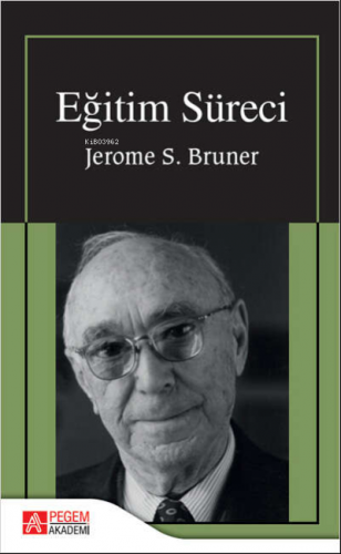 Eğitim Süreci | Jerome S. Bruner | Pegem Akademi Yayıncılık