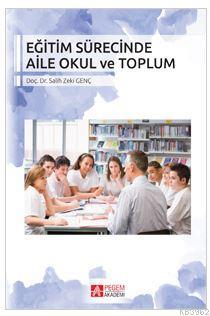 Eğitim Sürecinde Aile Okul ve Toplum | Salih Zeki Genç | Pegem Akademi