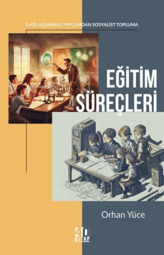 Eğitim Süreçleri: İlkel - Komünal Toplumdan Sosyalist Topluma | Orhan 