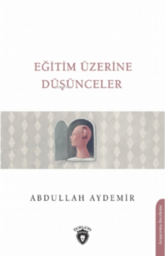 Eğitim Üzerine Düşünceler | Abdullah Aydemir | Dorlion Yayınevi