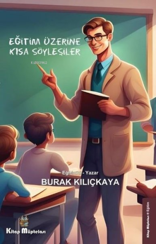 Eğitim Üzerine Kısa Söyleşiler | Burak Kılıçkaya | Kitap Müptelası Yay