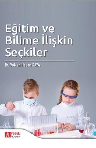 Eğitim ve Bilime İlişkin Seçkiler | Volkan Hasan Kaya | Pegem Akademi 