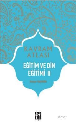 Eğitim ve Din Eğitimi; Kavram Atlası | Osman Taştekin | Gazi Kitabevi