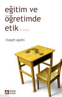 Eğitim ve Öğretimde Etik | İnayet Aydın | Pegem Akademi Yayıncılık