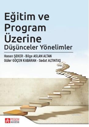 Eğitim ve Program Üzerine Düşünceler Yönelimler | Hasan Şeker | Pegem 