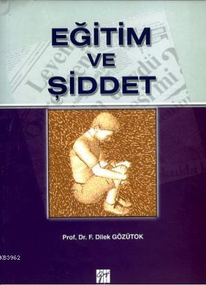 Eğitim ve Şiddet | Dilek Gözütok | Gazi Kitabevi