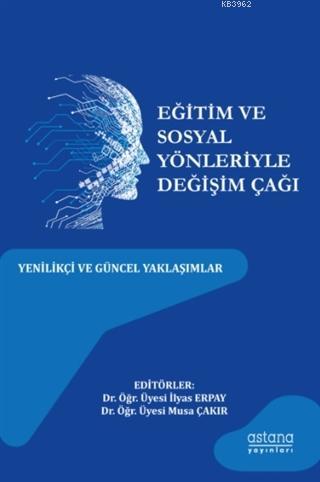 Eğitim ve Sosyal Yönleriyle Değişim Çağı; Yenilikçi ve Güncel Yaklaşım