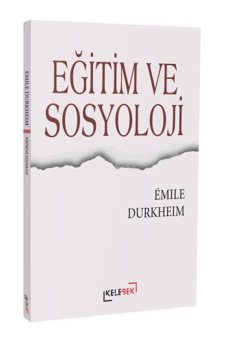 Eğitim Ve Sosyoloji | Emile Durkheim | Kelebek Yayınevi