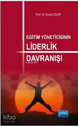 Eğitim Yöneticisinin Liderlik Davranışı | Cevat Celep | Nobel Akademik