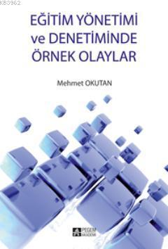 Eğitim Yönetimi ve Denetiminde Örnek Olaylar | Mehmet Okutan | Pegem A