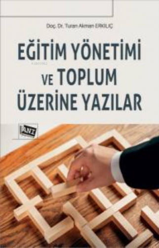 Eğitim Yönetimi Ve Toplum Üzerine Yazılar | Turan Akman Erkılıç | Anı 