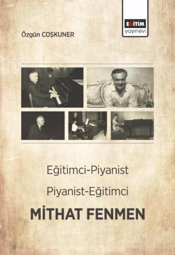 Eğitimci - Piyanist, Piyanist - Eğitimci Mithat Fenmen | Özgün Coşkune