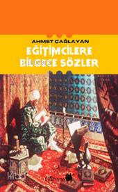 Eğitimcilere Bilgece Sözler | Ahmet Çağlayan | Gülhane Yayınları