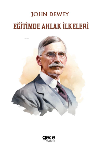 Eğitimde Ahlak İlkeleri | John Dewey | Gece Kitaplığı Yayınları