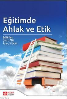 Eğitimde Ahlak ve Etik | Fatoş Silman | Pegem Akademi Yayıncılık