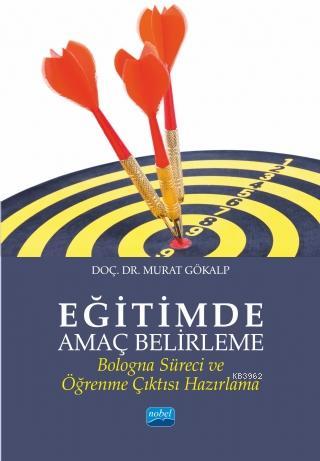 Eğitimde Amaç Belirleme; Bologna Süreci ve Öğrenme Çıktısı Hazırlama |