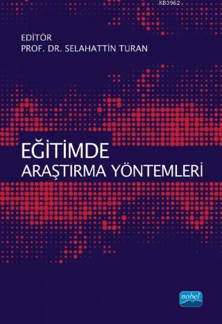 Eğitimde Araştırma Yöntemleri | Selahattin Turan | Nobel Akademik Yayı