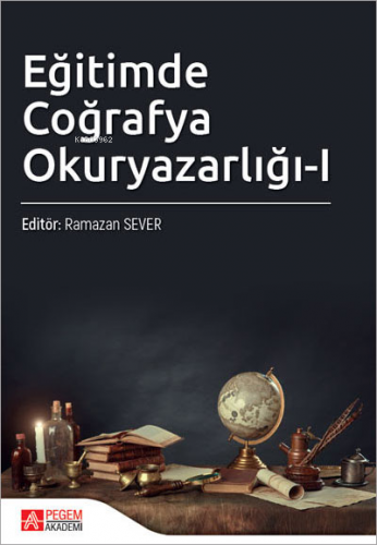 Eğitimde Coğrafya Okuryazarlığı-I | Ramazan Sever | Pegem Akademi Yayı