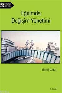 Eğitimde Değişim Yönetimi | İrfan Erdoğan | Pegem Akademi Yayıncılık