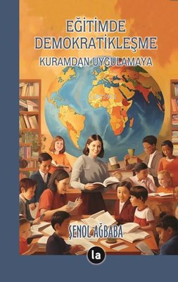 Eğitimde Demokratikleşme - Kuramdan Uygulamaya | Şenol Ağbaba | La Kit