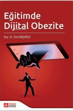 Eğitimde Dijital Obezite | Erol Koçoğlu | Pegem Akademi Yayıncılık