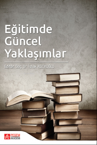 Eğitimde Güncel Yaklaşımlar | İshak Kozikoğlu | Pegem Akademi Yayıncıl