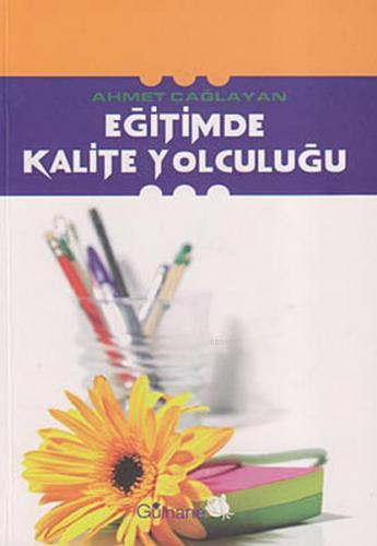 Eğitimde Kalite Yolculuğu | Ahmet Çağlayan | Gülhane Yayınları