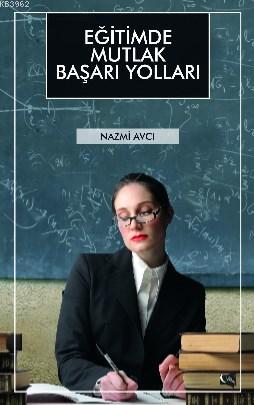 Eğitimde Mutlak Başarı Yolları | Nazmi Avcı | Gece Kitaplığı Yayınları