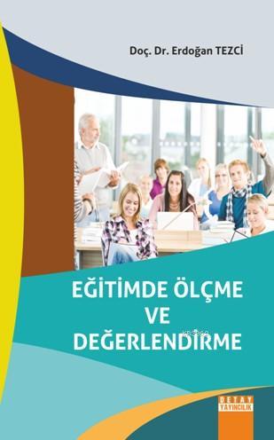 Eğitimde Ölçme ve Değerlendirme | Erdoğan Tezci | Detay Yayıncılık