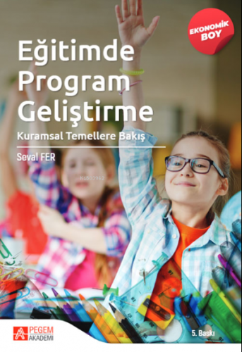 Eğitimde Program Geliştirme: Kuramsal Temellere Bakış-(Ekonomik Boy) |