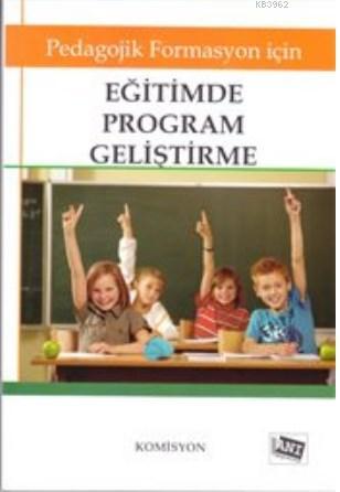 Eğitimde Program Geliştirme; Pedagojik Formasyon İçin | Kolektif | Anı