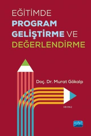 Eğitimde Program Geliştirme ve Değerlendirme | Murat Gökalp | Nobel Ak