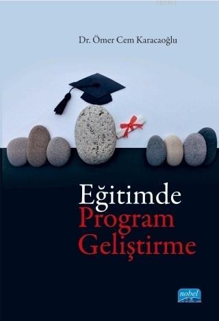 Eğitimde Program Geliştirme | Ömer Cem Karacaoğlu | Nobel Akademik Yay