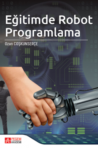 Eğitimde Robot Programlama | Ozan Coşkunserçe | Pegem Akademi Yayıncıl