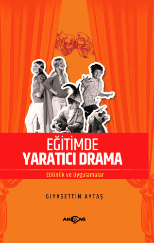 Eğitimde Yaratıcı Drama;Etkinlik ve Uygulamalar | Gıyasettin Aytaş | A