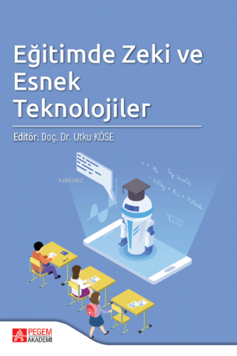 Eğitimde Zeki ve Esnek Teknolojiler | Utku Köse | Pegem Akademi Yayınc